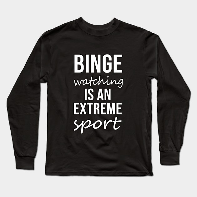 Binge watching is an extreme sport Long Sleeve T-Shirt by sandyrm